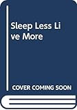 Hardcover Sleep Less, Live More Book