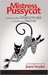Mistress Pussycat: Adventures With Submissive Men In The World ...