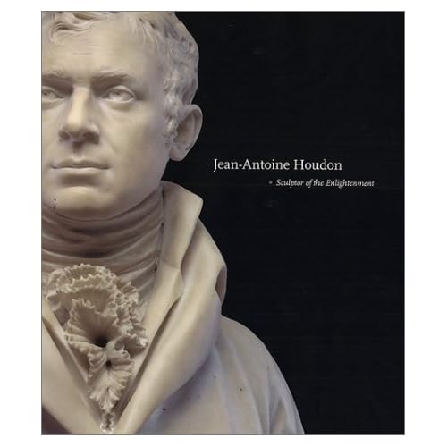 Jean-Antoine Houdon: Sculptor of the Enlightenment Jean-Antoine Houdon: Sculptor of the Enlightenment