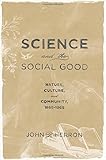 Science and the Social Good: Nature, Culture, and Community, 1865-1965