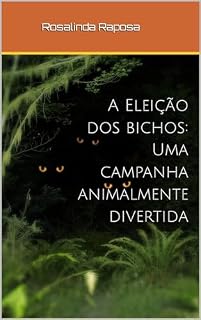 Livro A Eleição dos bichos: Uma campanha animalmente divertida (A Assembleia Animal: A Constituição e Eleições no Reino dos Bichos)