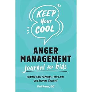 Keep Your Cool: Anger Management Journal for Kids: Explore Your Feelings, Find Calm, and Express Yourself