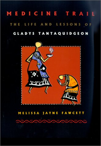 Medicine Trail: The Life and Lessons of Gladys Tantaquidgeon by Melissa Jayne Fawcett