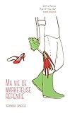 MA VIE DE MARKETEUSE REPENTIE: METTRE L'HUMAIN ET LA TERRE AU COEUR DE MON EXISTENCE (French Edition by 