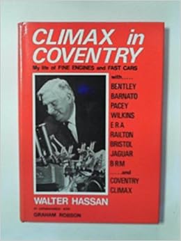 Climax in Coventry: My life of fine engines and fast cars, by Walter Hassan Climax in Coventry: My life of fine engines and fast cars, by Walter Hassan