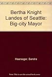 Front cover for the book Bertha Knight Landes of Seattle: Big-City Mayor by Sandra Haarsager