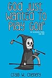 God Just Wanted To Play Golf (The Oceanview Trilogy) (Volume 1) by