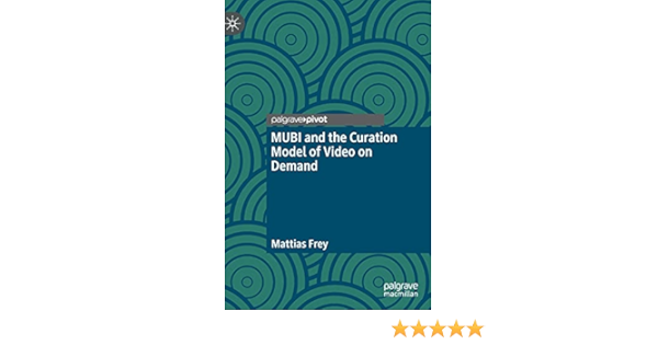 MUBI and the Curation Model of Video on Demand: Frey, Mattias:  9783030800758: Books: Amazon.com