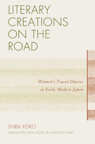 Literary Creations on the Road: Women's Travel Diaries in Early Modern Japan by Keiko Shiba