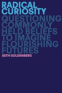 Radical Curiosity: Questioning Commonly Held Beliefs to Imagine Flourishing Futures book cover
