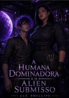 Livro A Humana Dominadora e o Alien Submisso (Universo Zul'Thara Livro 2)