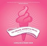 Ice Creams, Sorbets and Gelati: The Definitive Guide