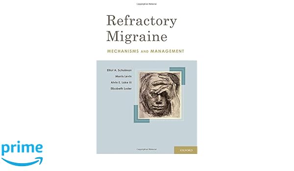 Refractory Migraine Mechanisms And Management - 