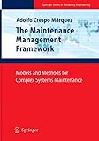 The Maintenance Management Framework: Models and Methods for Complex Systems Maintenance (Springer Series in Reliability Engineering) by Adolfo Crespo Márquez