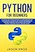 Python for Beginners: A Step by Step Crash Course to Learn Smarter the Fundamental Elements of Pytho by Jason Knox