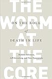 The Worm at the Core: On the Role of Death in Life