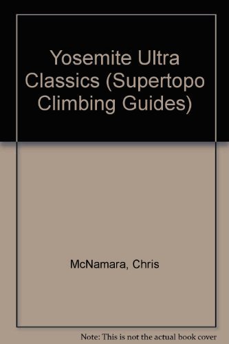 Yosemite Ultra Classics (Supertopo Climbing Guides) by Chris McNamara, Greg Barnes, Todd Snyder