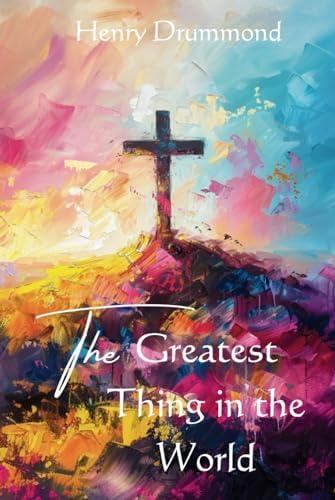 The Greatest Thing in the World: Drummond, Henry: 9781599865744