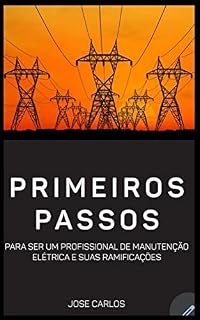 Livro Primeiros passos para ser um tecnico em manutenção: A eletricidade e suas ramificações, como encontrar cursos