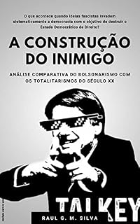 Livro A CONSTRUÇÃO DO INIMIGO: Análise comparativa do Bolsonarismo com os totalitarismos do século XX
