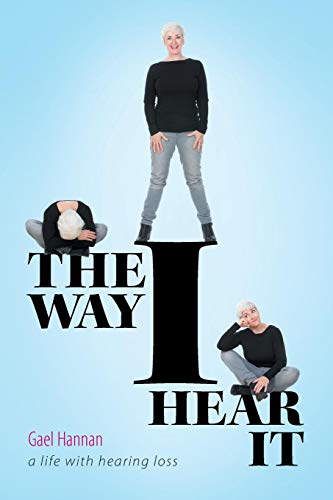 The Way I Hear It: A Life with Hearing Loss by Gael Hannan