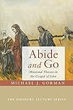 Abide and Go: Missional Theosis in the Gospel of John (The Didsbury Lecture) by 