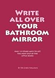Image de Write All Over Your Bathroom Mirror and 14 Other Ways to Get the Most Out of the Little Books
