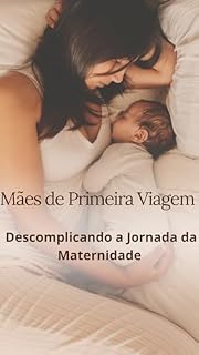 Livro Mães de Primeira Viagem - Descomplicando a Jornada da Maternidade