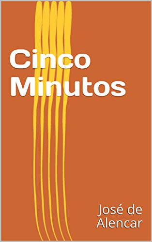 Cinco Minutos - eBook, Resumo, Ler Online e PDF - por Alencar, José de
