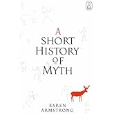A Short History Of Myth (Myths) by Karen Armstrong (21-Oct-2005) Hardcover