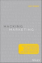 Hacking Marketing: Agile Practices to Make Marketing Smarter, Faster, and More Innovative