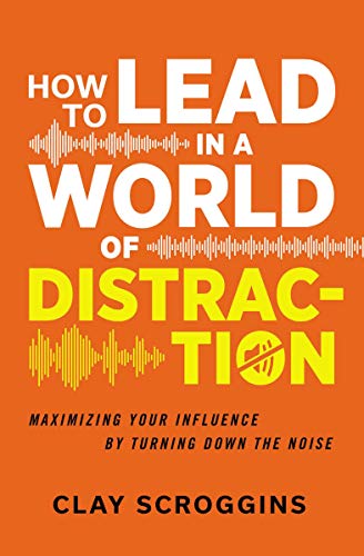How to Lead in a World of Distraction: Four Simple Habits for Turning Down the Noise - //medicalbooks.filipinodoctors.org
