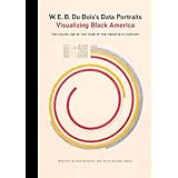 W. E. B. Du Bois's Data Portraits: Visualizing Black America
