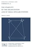 The Stability of the Solar System and Small Stellar Systems : Proceedings of the I.A.U. Symposium, No. 62, Warsaw, Poland, Sept. 5-8, 1973, International Astronomical Union Staff, 9027704597