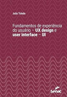 Livro Fundamentos de experiência do usuário – UX design e user interface – UI (Série Universitária)