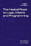 The Haskell Road to Logic, Maths and Programming (Texts in Computing, Vol. 4)