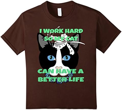 Kids I Work Hard So My Cat Can Have A Better Life T Shirt 3 6 Brown