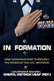 In Formation: One Woman?s Rise Through the Ranks of the U.S. Air Force by Cheryl Dietrich