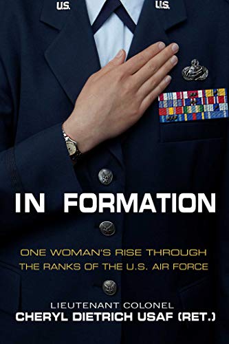 In Formation: One Woman?s Rise Through the Ranks of the U.S. Air Force by Cheryl Dietrich