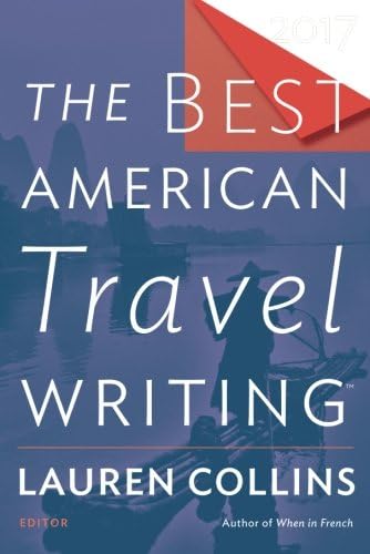 The Best American Travel Writing 2017 (The Best American Series)
