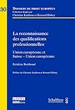 la reconnaissance des qualifications professionnelles: UNION EUROPÉENNE ET SUISSE-UNION EUROPÉENNE (DOSSIERS DE DROIT EUROPÉEN) by 