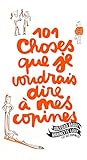 101 choses que je voudrais dire à mes copines by