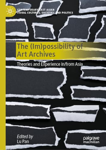 The (Im)possibility of Art Archives: Theories and Experience in/from Asia (Cont…