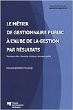 METIER DE GESTIONNAIRE PUBLIC A L'AUBE DE LA GESTION... (ADMINISTRATION PUBLIQUE ET GOUVERNANCE) by