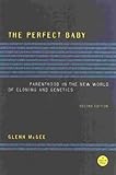 "The Perfect Baby, Second Edition Parenthood in the New World of Cloning and Genetics" av Glenn McGee