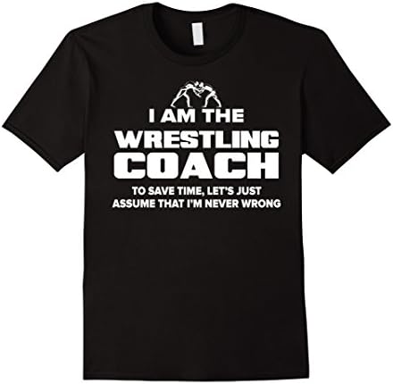 Men's Wrestling Coach T-Shirt Funny Gift - Assume I'm Never Wrong Medium Black