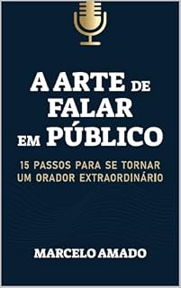 Livro A Arte de Falar em Público, 15 Passos para se Tornar um Orador Extraordinário!
