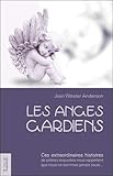 Les anges gardiens : Ces extraordinaires histoires de prières exaucées nous rappellent que nous ne by 