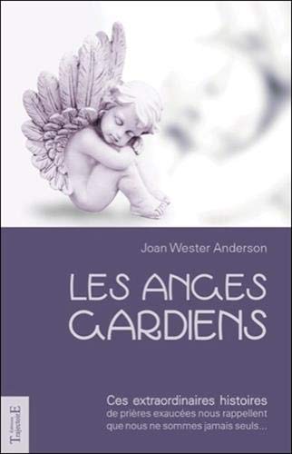 Les anges gardiens : Ces extraordinaires histoires de prières exaucées nous rappellent que nous ne by Joan Wester Anderson