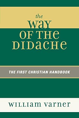 The Way of the Didache: The First Christian Handbook: The First Christian Handbook